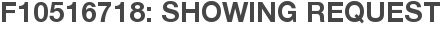 F10516718: Showing Request