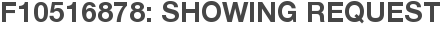F10516878: Showing Request