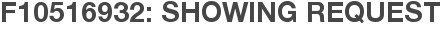 F10516932: Showing Request