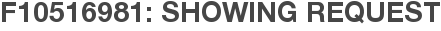 F10516981: Showing Request