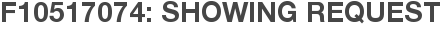 F10517074: Showing Request
