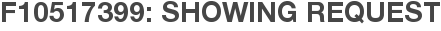 F10517399: Showing Request