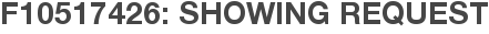 F10517426: Showing Request