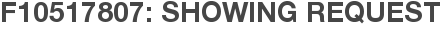 F10517807: Showing Request