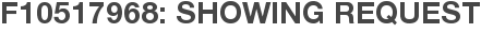 F10517968: Showing Request
