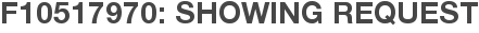 F10517970: Showing Request