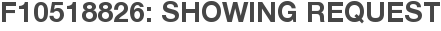 F10518826: Showing Request