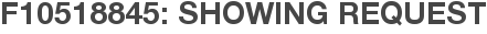 F10518845: Showing Request