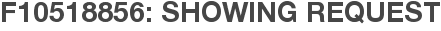 F10518856: Showing Request