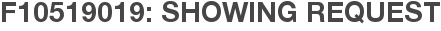 F10519019: Showing Request