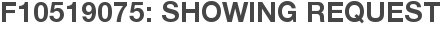 F10519075: Showing Request