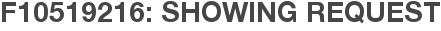 F10519216: Showing Request