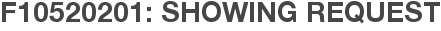 F10520201: Showing Request