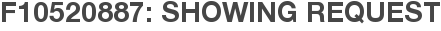 F10520887: Showing Request
