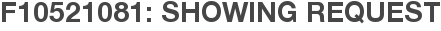 F10521081: Showing Request