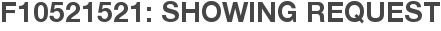 F10521521: Showing Request