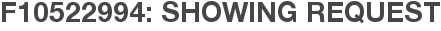 F10522994: Showing Request