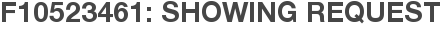 F10523461: Showing Request