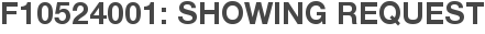 F10524001: Showing Request