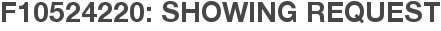 F10524220: Showing Request