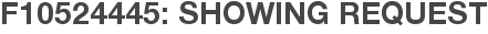 F10524445: Showing Request
