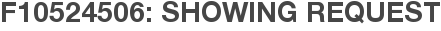 F10524506: Showing Request