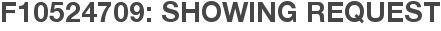 F10524709: Showing Request