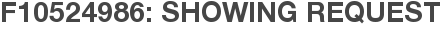 F10524986: Showing Request