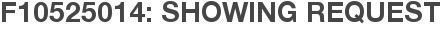F10525014: Showing Request