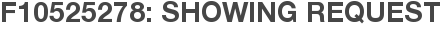F10525278: Showing Request
