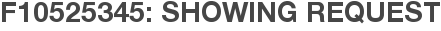 F10525345: Showing Request