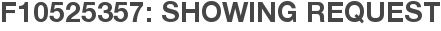 F10525357: Showing Request