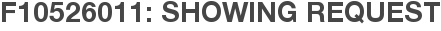 F10526011: Showing Request