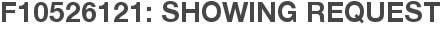 F10526121: Showing Request