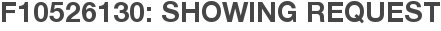 F10526130: Showing Request