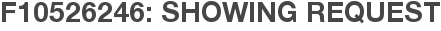 F10526246: Showing Request
