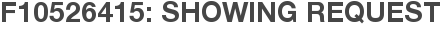 F10526415: Showing Request