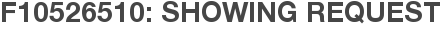 F10526510: Showing Request