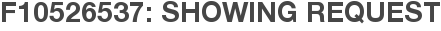F10526537: Showing Request