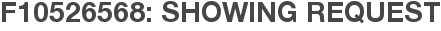 F10526568: Showing Request