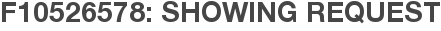 F10526578: Showing Request