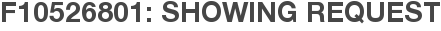 F10526801: Showing Request