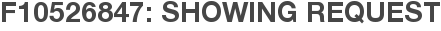 F10526847: Showing Request