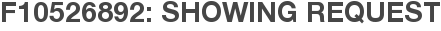 F10526892: Showing Request
