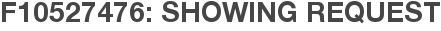 F10527476: Showing Request