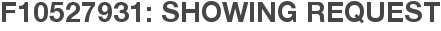 F10527931: Showing Request