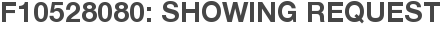 F10528080: Showing Request