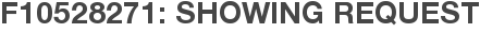 F10528271: Showing Request