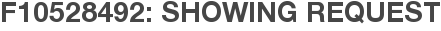 F10528492: Showing Request