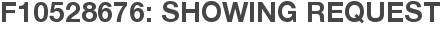 F10528676: Showing Request
